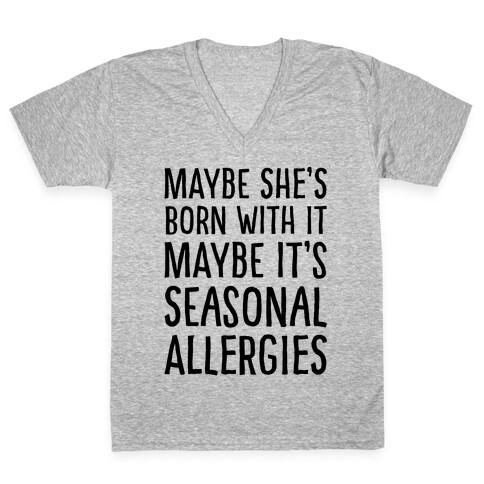 Maybe She's Born With It Maybe It's Seasonal Allergies  V-Neck Tee Shirt