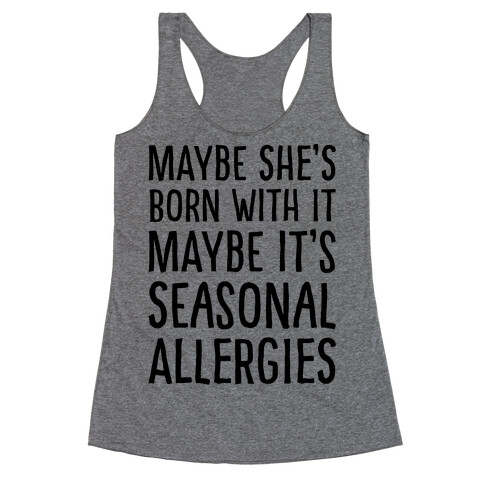 Maybe She's Born With It Maybe It's Seasonal Allergies  Racerback Tank Top