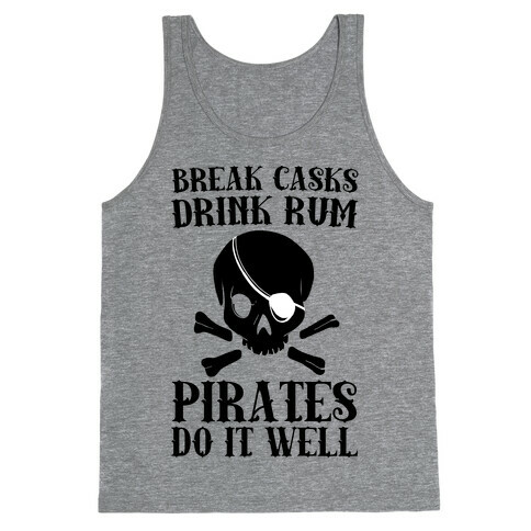Break Casks, Drink Rum, Pirates Do It Well  Tank Top