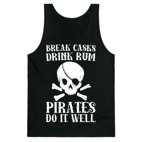 Break Casks, Drink Rum, Pirates Do It Well  Tank Top