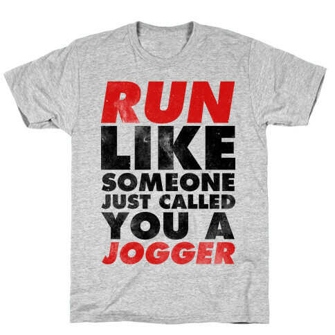 Run Like Someone Just Called You a Jogger T-Shirt