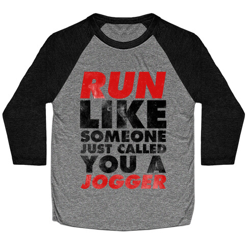 Run Like Someone Just Called You a Jogger Baseball Tee