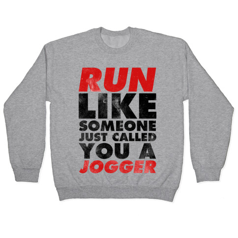 Run Like Someone Just Called You a Jogger Pullover