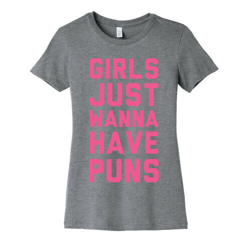 Girls Just Wanna Have Puns Womens T-Shirt