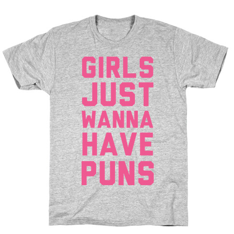 Girls Just Wanna Have Puns T-Shirt