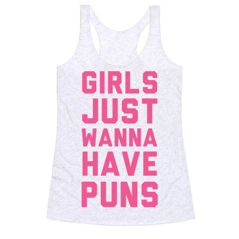 Girls Just Wanna Have Puns Racerback Tank Top