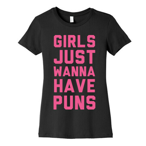 Girls Just Wanna Have Puns Womens T-Shirt