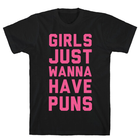 Girls Just Wanna Have Puns T-Shirt