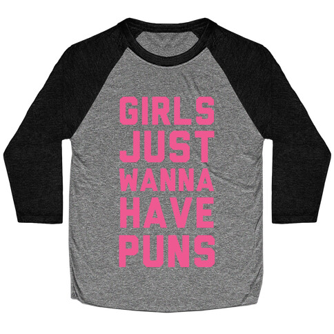 Girls Just Wanna Have Puns Baseball Tee