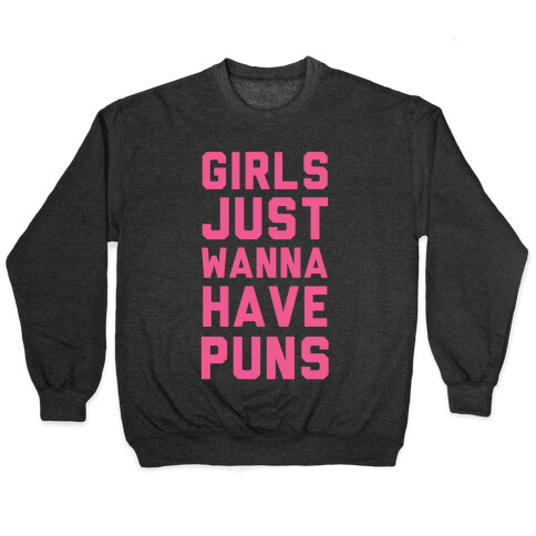 Girls Just Wanna Have Puns Pullover