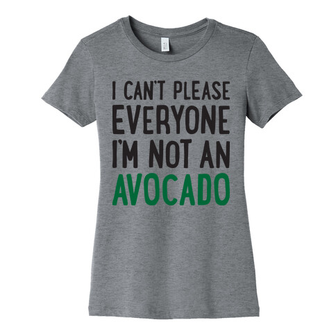 I Can't Please Everyone I'm Not An Avocado Womens T-Shirt