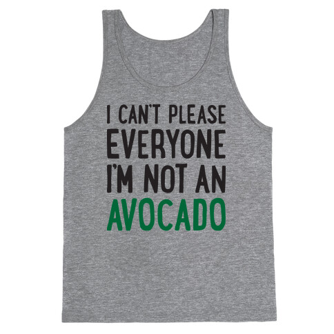 I Can't Please Everyone I'm Not An Avocado Tank Top