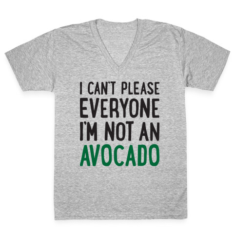 I Can't Please Everyone I'm Not An Avocado V-Neck Tee Shirt