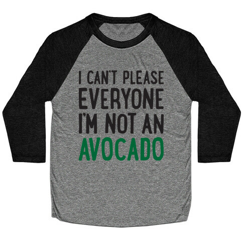 I Can't Please Everyone I'm Not An Avocado Baseball Tee