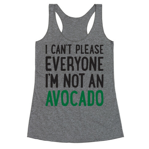 I Can't Please Everyone I'm Not An Avocado Racerback Tank Top