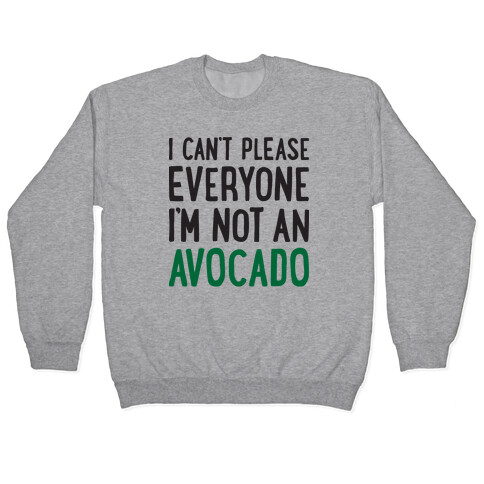 I Can't Please Everyone I'm Not An Avocado Pullover