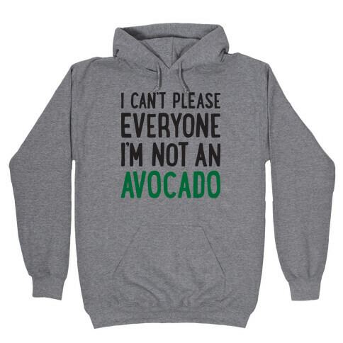 I Can't Please Everyone I'm Not An Avocado Hooded Sweatshirt