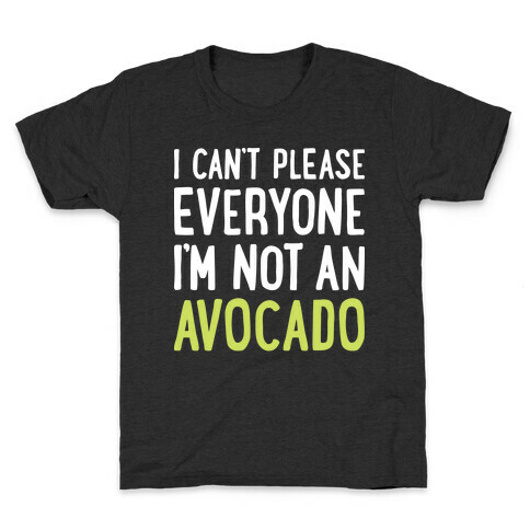 I Can't Please Everyone I'm Not An Avocado Kids T-Shirt