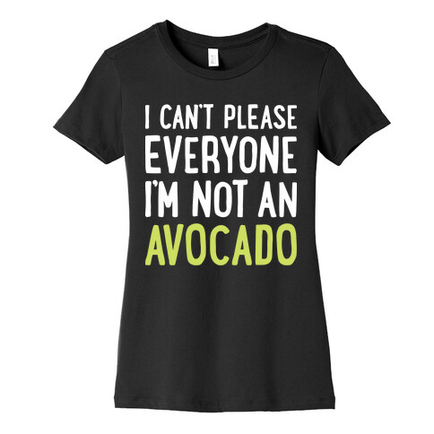 I Can't Please Everyone I'm Not An Avocado Womens T-Shirt