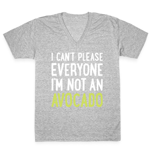 I Can't Please Everyone I'm Not An Avocado V-Neck Tee Shirt