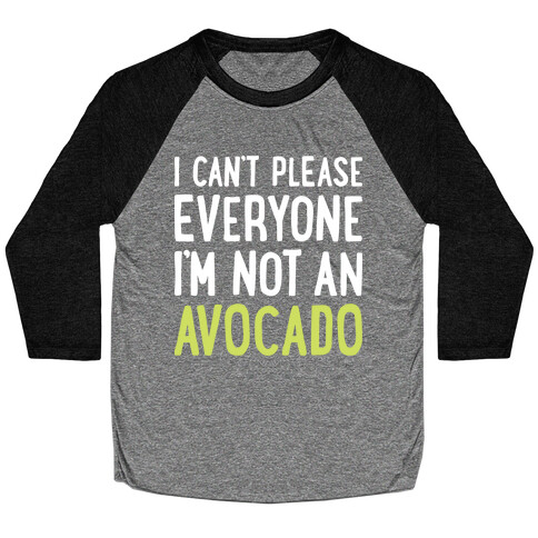 I Can't Please Everyone I'm Not An Avocado Baseball Tee