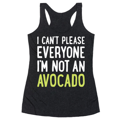 I Can't Please Everyone I'm Not An Avocado Racerback Tank Top