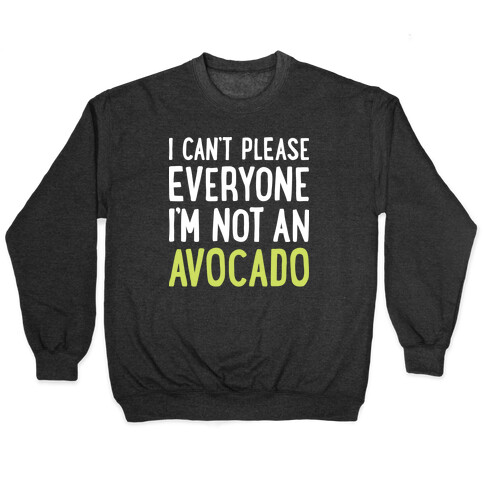 I Can't Please Everyone I'm Not An Avocado Pullover