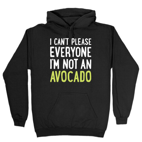 I Can't Please Everyone I'm Not An Avocado Hooded Sweatshirt