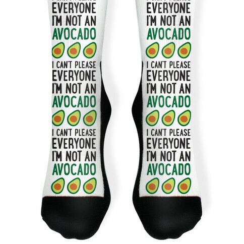 I Can't Please Everyone I'm Not An Avocado Sock