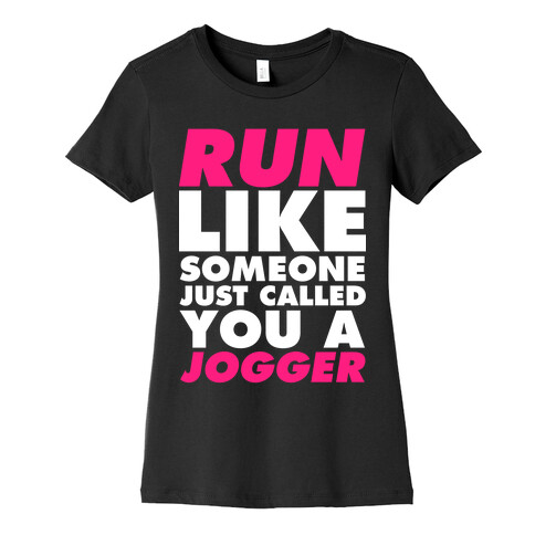 Run Like Someone Just Called You a Jogger Womens T-Shirt