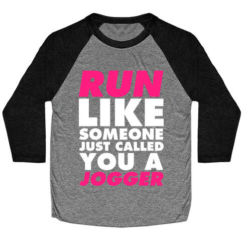 Run Like Someone Just Called You a Jogger Baseball Tee