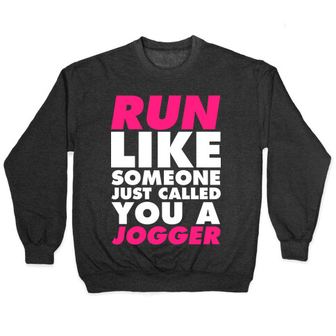 Run Like Someone Just Called You a Jogger Pullover