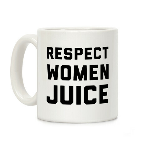 Respect Women Juice Coffee Mug