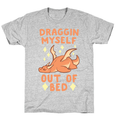 Draggin' Myself Out of Bed T-Shirt