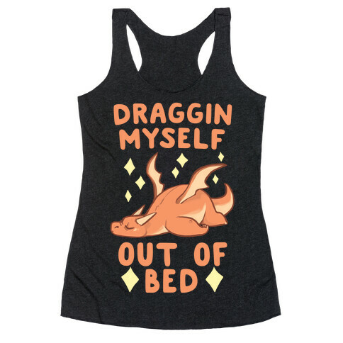 Draggin Myself Out of Bed Dragon  Racerback Tank Top
