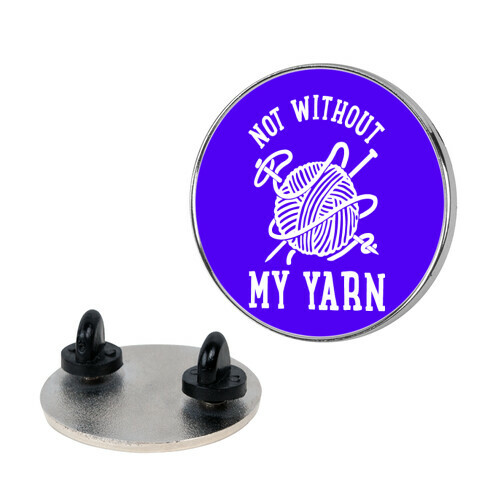 Not Without My Yarn Pin