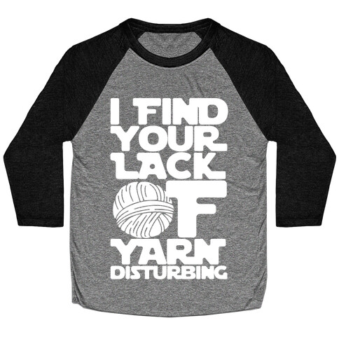 I Find Your Lack of Yarn Disturbing Parody White Print Baseball Tee