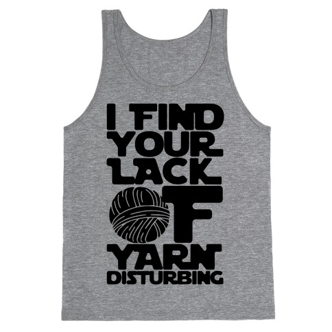 I Find Your Lack of Yarn Disturbing Parody Tank Top