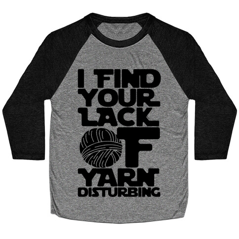 I Find Your Lack of Yarn Disturbing Parody Baseball Tee