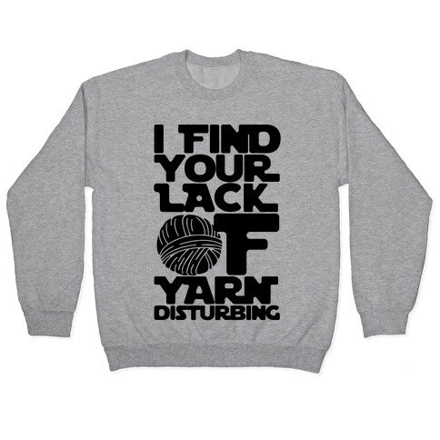 I Find Your Lack of Yarn Disturbing Parody Pullover