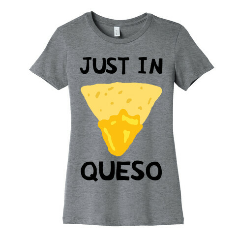 Just In Queso Womens T-Shirt