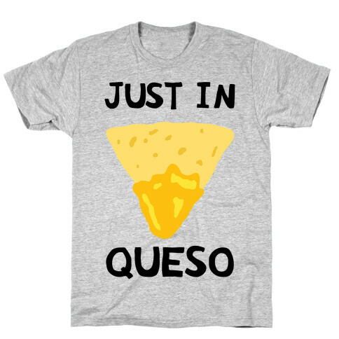 Just In Queso T-Shirt