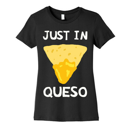 Just In Queso Womens T-Shirt