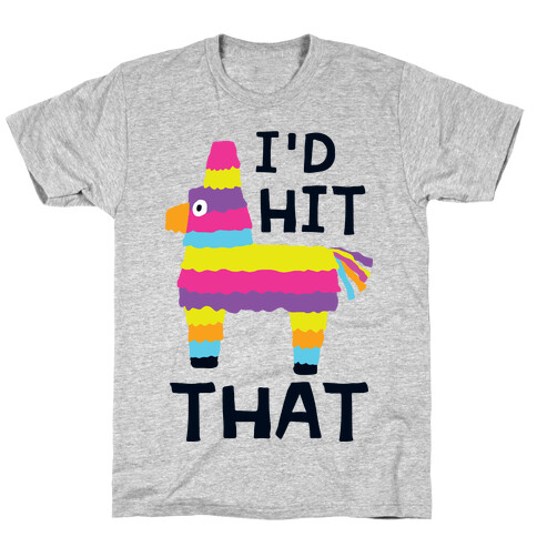 I'd Hit That Piata T-Shirt