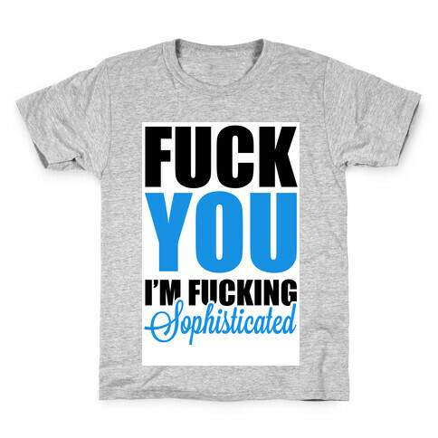 F*** You! I am Sophisticated! Kids T-Shirt