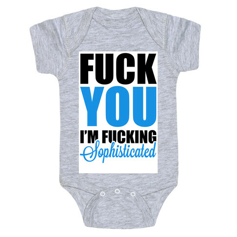 F*** You! I am Sophisticated! Baby One-Piece