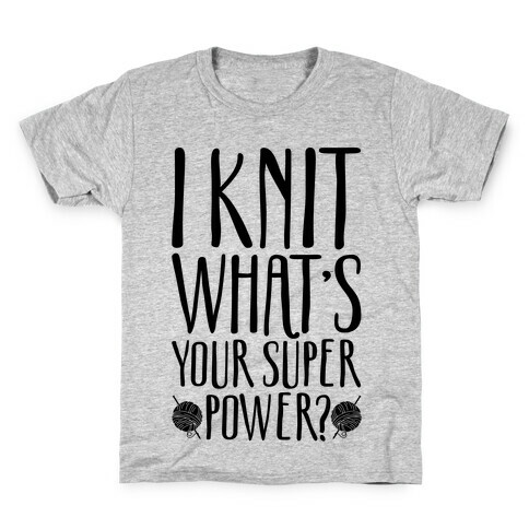 I Knit What's Your Super Power Kids T-Shirt