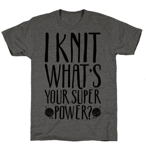 I Knit What's Your Super Power T-Shirt