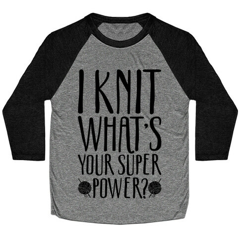 I Knit What's Your Super Power Baseball Tee