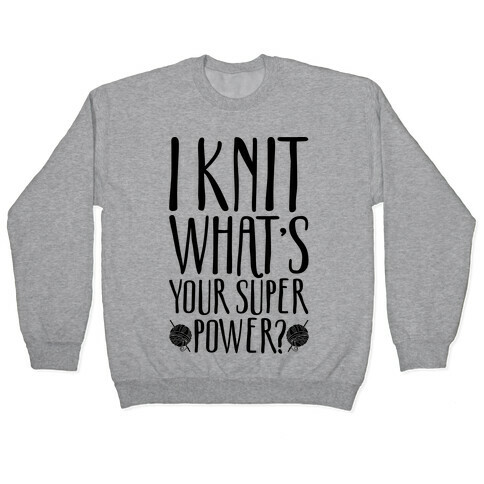 I Knit What's Your Super Power Pullover